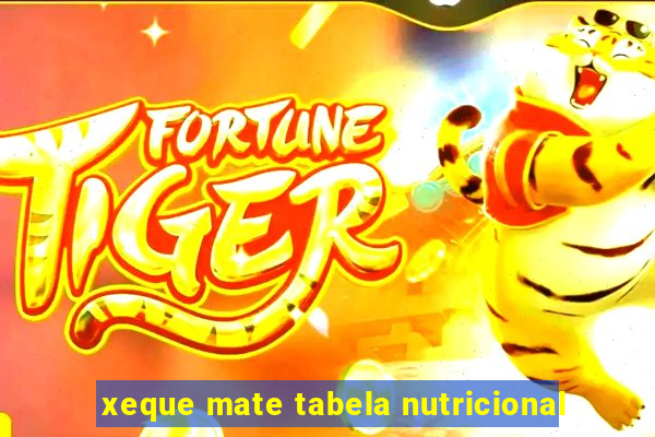 xeque mate tabela nutricional